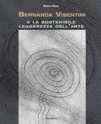 Immagine copertina libro Bernarda Visentini e la sostenibile leggerezza dell'arte. Ediz. illustrata