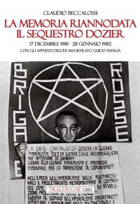 Immagine copertina libro La memoria riannodata. Il sequestro Dozier. 17 dicembre 1981-28 gennaio 1982. Con gli appunti dell'ex magistrato Guido Papalia. Ediz. illustrata