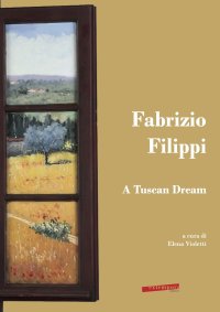 Immagine copertina libro Fabrizio Filippi. A Tuscan Dream