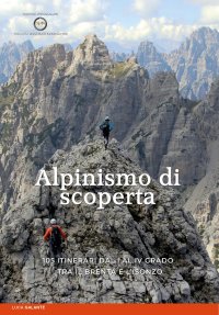 Immagine copertina libro Alpinismo di scoperta. 105 itinerari dal I al IV grado tra il Brenta e l'Isonzo