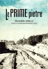 Immagine copertina libro Le prime pietre. Belvedere Spinello. Storia di un territorio attraverso i secoli
