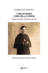Immagine copertina libro L'ora di Maria. L'ora della Chiesa. Esegesi del diario di Adelaide Roncalli.
