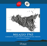 Immagine copertina libro Milazzo 1943. Casematte, campi volo e cronache dal fronte