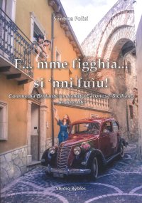 Immagine copertina libro E...mme' fìgghia... si 'nnì fuìu! Commedia brillante in dialetto Caronese-Siciliano in due atti