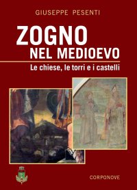 Immagine copertina libro Zogno nel Medioevo. Le chiese, le torri e i castelli. Ediz. a colori