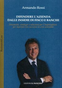 Immagine copertina libro Difendere l'azienda dalle insidie di fisco e banche. Strumenti, strategie e soluzioni per l'imprenditore per superare con successo la crisi aziendale