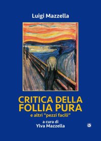 Immagine copertina libro Critica della follia pura e «altri pezzi facili»
