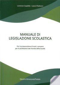 Immagine copertina libro Manuale di legislazione scolastica. Per la preparazione di tutti i concorsi per le professioni del mondo della scuola