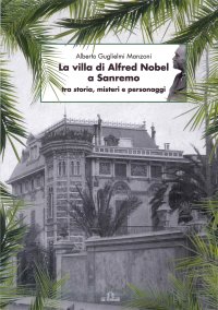 Immagine copertina libro La Villa di Alfred Nobel a Sanremo tra storia, misteri e personaggi.