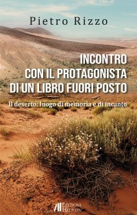 Immagine copertina libro Incontro con il protagonista di un libro fuori posto. Il deserto: luogo di memoria e di incanto