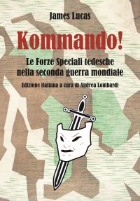 Immagine copertina libro Kommando! Le Forze Speciali tedesche nella Seconda guerra mondiale. Ediz. illustrata