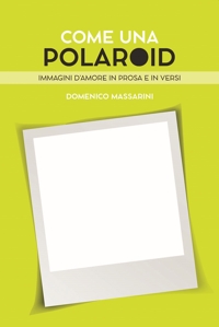 Immagine copertina libro Come una polaroid. Immagini d'amore in prosa e in versi