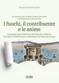Immagine copertina libro I fuochi, il contribuente e le anime. Il paesaggio agrario della Costa dei Trabocchi: l'ambiente, il territorio, le attività umane e istituzionali, dal '700 ai nostri giorni