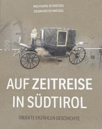 Immagine copertina libro Auf Zeitreise in Südtirol. Objekte erzählen Geschichte