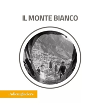 Immagine copertina libro L'adieu des glaciers. Il Monte Bianco. Ricerca fotografica e scientifica. Ediz. italiana e inglese