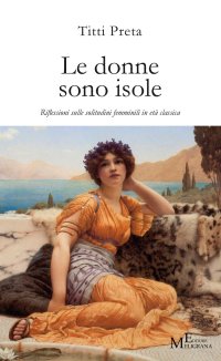 Immagine copertina libro Le donne sono isole. Riflessioni sulle solitudini femminili in età classica
