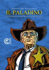Immagine copertina libro Il paladino. Il sindaco-sceriffo a fumetti. Nuova ediz.