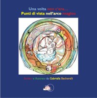 Immagine copertina libro Una volta non c'era...Punti di vista nell'arco magico. Ediz. illustrata