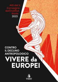 Immagine copertina libro Contro il declino antropologico: vivere da europei. Atti del X convegno dell'Institut Iliade (Parigi, 15 aprile 2023)