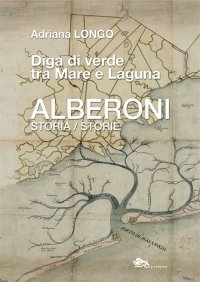 Immagine copertina libro Alberoni. Diga di verde tra mare e laguna. Storia-Storie