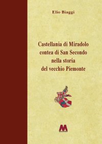 Immagine copertina libro Castellania di Miradolo Contea di San Secondo nella storia del vecchio Piemonte. Ediz. illustrata