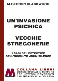 Immagine copertina libro Un'invasione psichica-Vecchie stregonerie. I casi del detective dell'occulto John Silence. Ediz. a caratteri grandi