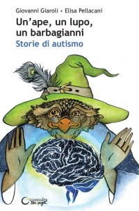 Immagine copertina libro Un'ape, un lupo, un barbagianni. Storie di autismo. Ediz. illustrata