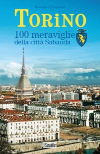 Immagine copertina libro Torino. 100 meraviglie della città Sabauda