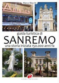 Immagine copertina libro Guida turistica di Sanremo. Una storia iniziata 150.000 anni fa. Ediz. illustrata