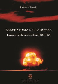 Immagine copertina libro Breve storia della bomba. La nascita delle armi nucleari 1938-1955