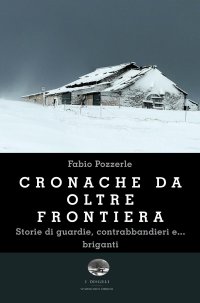 Immagine copertina libro Cronache da oltre frontiera. Storie di guardie, contrabbandieri e... briganti
