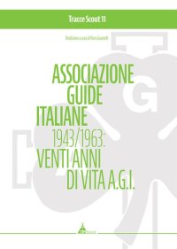 Immagine copertina libro Associazione guide italiane 1943-1963: venti anni di vita A.G.I.