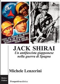 Immagine copertina libro Jack Shirai. Un antifascista giapponese nella guerra di Spagna