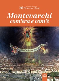 Immagine copertina libro Montevarchi com'era e com'è. Ediz. illustrata