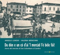 Immagine copertina libro Du dòn e un cò d'ai 'l mercad l'è bèle fài. Storia del mercato di San Colombano al Lambro
