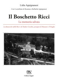 Immagine copertina libro Il Boschetto Ricci. La memoria salvata. La dimora dei nobili Ricci e di Teodoro Ciccolini, pronipote di Manzoni e D’Azeglio