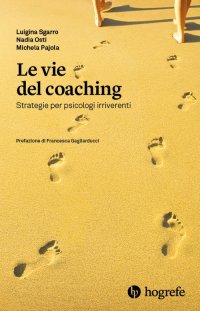 Immagine copertina libro Le vie del coaching. Strategie per psicologi irriverenti