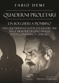 Immagine copertina libro Quaderni proletari. Da Bolgheri a Piombino, vita quotidiana e lotte sociali del '900 nelle memorie di Gino Tinagli, poeta contadino e operaio
