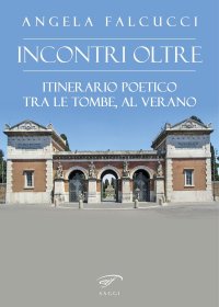 Immagine copertina libro Incontri oltre. Itinerario poetico tra tombe al Verano