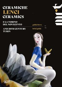 Immagine copertina libro Ceramiche Lenci. Guida breve. E la Torino del Novecento-Lenci Ceramics. Brief guide. And 20th century Turin