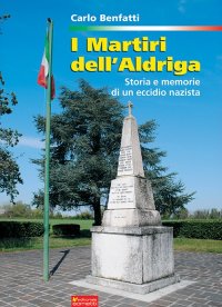 Immagine copertina libro I martiri dell'Aldriga. Storia e memorie di un eccidio nazista