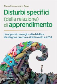 Immagine copertina libro Disturbi specifici (della relazione) di apprendimento. Un approccio ecologico alla didattica, alla diagnosi precoce e all'intervento sui DSA