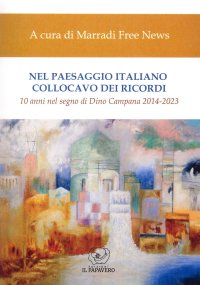 Immagine copertina libro Nel paesaggio italiano collocavo dei ricordi. 10 anni nel segno di Dino Campana 2014-2023