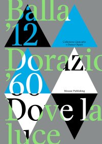 Immagine copertina libro Balla '12. Dorazio '60. Dove la luce. Catalogo della mostra (Lugano, 24 settembre 2023-14 gennaio 2024). Ediz. a colori
