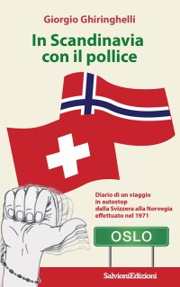Immagine copertina libro In Scandinavia con il pollice. Diario di un viaggio in autostop dalla Svizzera alla Norvegia effettuato nel 1971