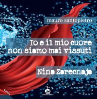 Immagine copertina libro Io e il mio cuore non siamo mai vissuti-Nina Zarecnaja