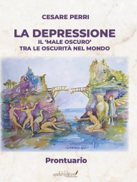 Immagine copertina libro La depressione. Il «male oscuro» tra le oscurità nel mondo. Prontuario
