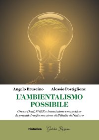 Immagine copertina libro L'ambientalismo possibile. Green Deal, PNRR e transizione energetica: la grande trasformazione dell'Italia del futuro