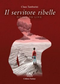 Immagine copertina libro Il servitore ribelle. Dying to live