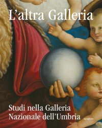 Immagine copertina libro L'altra Galleria. Studi nella Galleria Nazionale dell'Umbria. Ediz. illustrata